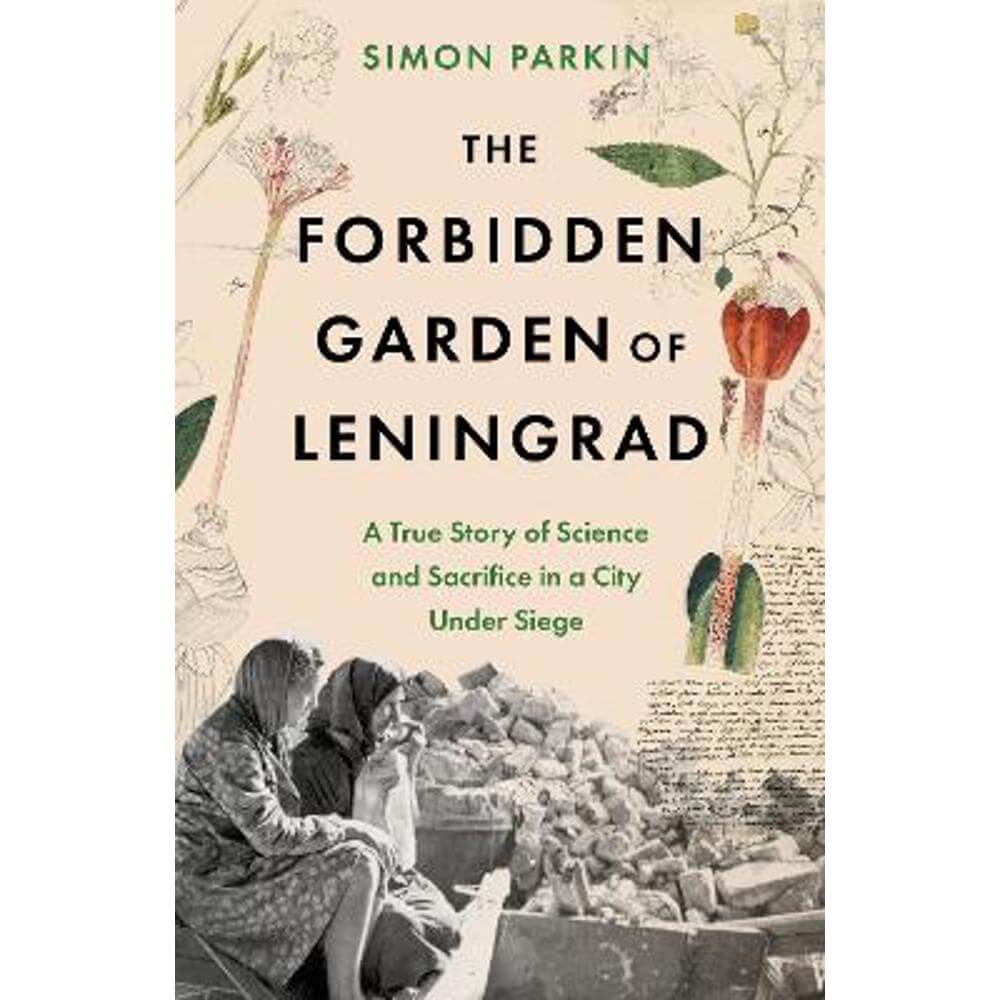 The Forbidden Garden of Leningrad: A True Story of Science and Sacrifice in a City under Siege (Hardback) - Simon Parkin